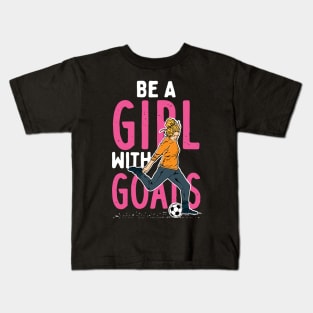 Be A Girl With Goals Kids T-Shirt